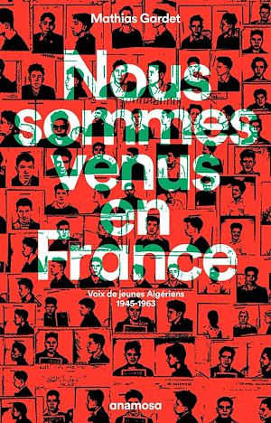 Téléchargez le livre :  Nous sommes venus en France - Voix de jeunes Algériens, 1945 - 1963