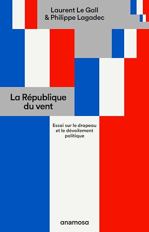 Téléchargez le livre :  La République du vent - Essai sur le drapeau et le dévoilement politique