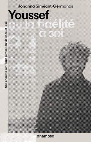 Téléchargez le livre :  Youssef ou la fidélité à soi - Une enquête sur l'engagement, la violence et l'exil