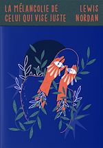 Télécharger le livre :  La mélancolie de celui qui vise juste