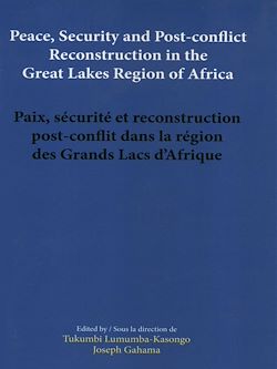 Télécharger le livre :  Peace, security and post-conflict reconstruction in the Great Lakes Region of Africa Paix, sécurité et reconstruction post-conflit dans la région des Grands Lacs d'Afrique