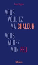 Télécharger le livre :  Vous vouliez ma chaleur, vous aurez mon feu