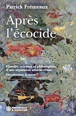 Télécharger le livre :  Après l'écocide. Histoire, sciences et philosophies d'une séparation avec le vivant. Décoloniser la terre ?