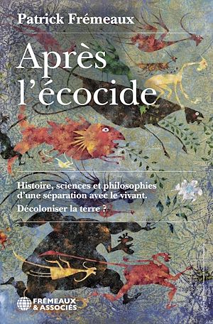 Téléchargez le livre :  Après l'écocide. Histoire, sciences et philosophies d'une séparation avec le vivant. Décoloniser la terre ?