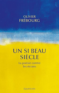 Télécharger le livre :  Un si beau siècle : La poésie contre les écrans