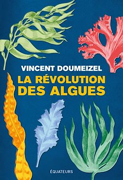 Télécharger le livre :  La révolution des algues : Nourrir, soigner, fabriquer, protéger l'environnement