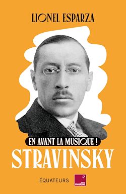 Télécharger le livre :  En avant la musique ! Stravinsky