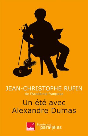 Un été avec Alexandre Dumas | Rufin, Jean-Christophe (1952-....). Auteur