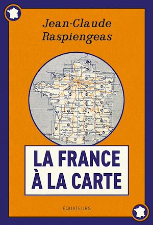 La France à la carte | Raspiengeas, Jean-Claude (1958-....). Auteur