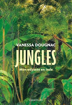 Télécharger le livre :  Jungles : Mon odyssée en Inde