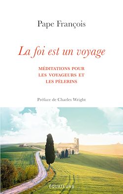 Télécharger le livre :  La foi est un voyage - Méditations pour les voyageurs et les pèlerins