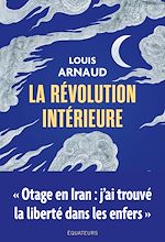 Télécharger le livre :  La révolution intérieure - Otage en Iran : j'ai trouvé la liberté dans les enfers
