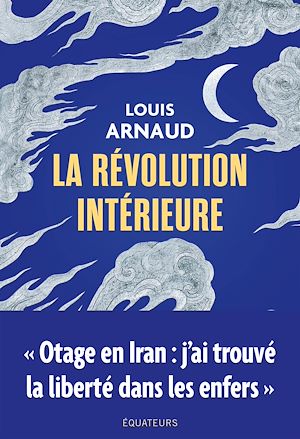 Téléchargez le livre :  La révolution intérieure - Otage en Iran : j'ai trouvé la liberté dans les enfers
