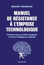 Télécharger le livre :  Manuel de résistance à l'emprise technologique : Comment ne pas se laisser manipuler à l'ère de l'intelligence artificielle