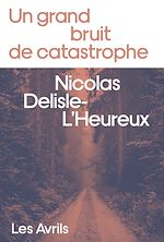 Télécharger le livre :  Un grand bruit de catastrophe