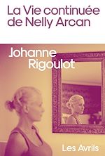 Télécharger le livre :  La Vie continuée de Nelly Arcan