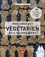 Télécharger le livre :  Mon chien est végétarien et il va très bien !