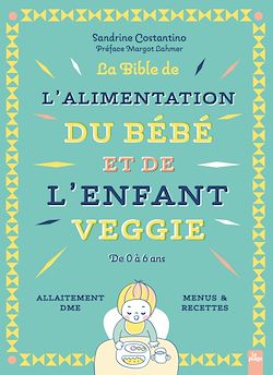 Télécharger le livre :  La bible de l'alimentation de l'enfant et du bébé veggie