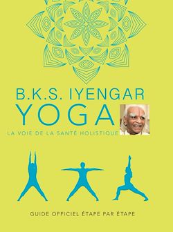 Télécharger le livre :  B.K.S. Iyengar. Yoga : La voie de la santé holistique
