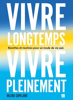 Téléchargez le livre :  Vivre longtemps, vivre pleinement