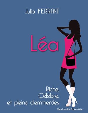 Téléchargez le livre :  Léa riche, célèbre et pleine d'emmerdes
