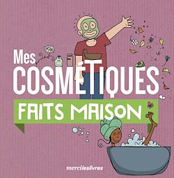 Télécharger le livre :  Mes cosmétiques faits maison