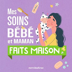 Mes soins bébé et maman faits maison