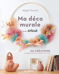 Téléchargez le livre :  Ma déco murale avec Cricut - 20 créations en papier, en bois, en carton et en vinyle