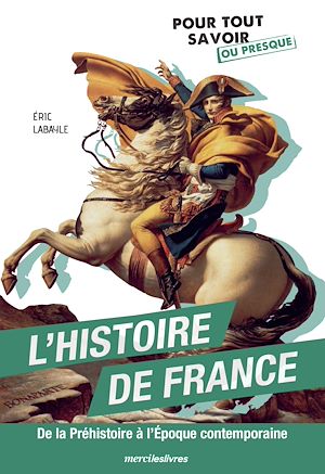 Téléchargez le livre :  Pour tout savoir ou presque sur l'histoire de France - De la Préhistoire à l'Époque contemporaine