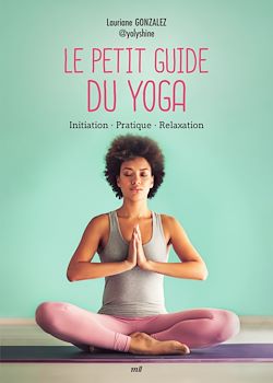 Télécharger le livre :  Le Petit Guide du yoga : Initiation, Pratique, Relaxation