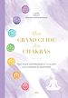 Télécharger le livre :  Mon grand guide des chakras : Tout pour comprendre et utiliser les chakras au quotidien