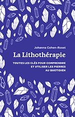 Télécharger le livre :  La Lithothérapie : Toutes les clés pour comprendre et utiliser les pierres au quotidien