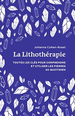 Télécharger le livre :  La Lithothérapie : Toutes les clés pour comprendre et utiliser les pierres au quotidien