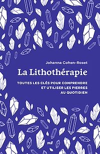 Téléchargez le livre :  La Lithothérapie : Toutes les clés pour comprendre et utiliser les pierres au quotidien