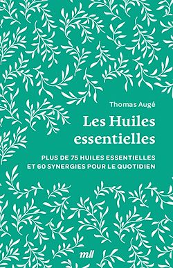 Télécharger le livre :  Les Huiles essentielles : Plus de 75 huiles essentielles et 60 synergies pour le quotidien