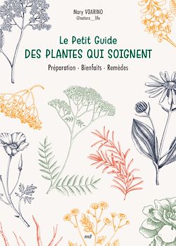 Télécharger le livre :  Le Petit Guide des plantes qui soignent : Préparation, Bienfaits, Remèdes
