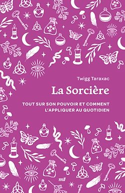 Télécharger le livre :  La Sorcière : Tout sur son pouvoir et comment l'appliquer au quotidien