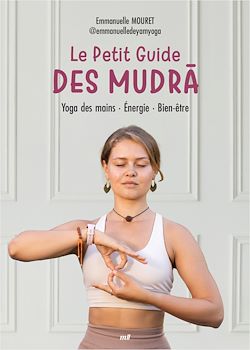Télécharger le livre :  Le Petit Guide des mudra : Yoga des mains, Énergie, Bien-être