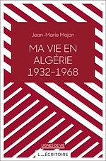 Télécharger le livre :  Ma vie en Algérie (1932-1968)