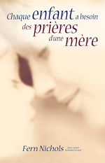Download this eBook Chaque enfant a besoin des prières d'une mère