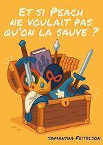 Télécharger le livre :  Et si Peach ne voulait pas qu'on la sauve ?