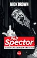 Télécharger le livre :  Phil Spector, la descente aux enfers d'un génie du rock