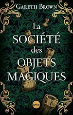 Télécharger le livre :  La Société des objets magiques - le nouveau livre ensorcelant de Gareth Brown l'auteur du Livre des portes