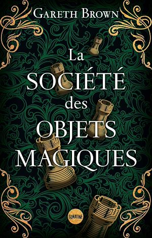 Téléchargez le livre :  La Société des objets magiques - le nouveau livre ensorcelant de Gareth Brown l'auteur du Livre des portes