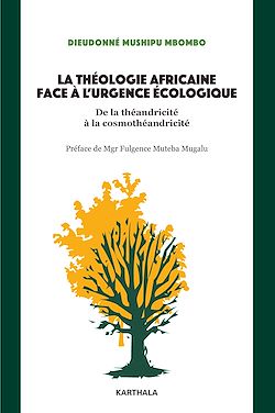 Télécharger le livre :  La théologie africaine face à l'urgence écologique. De la théandricité à la cosmothéandricité