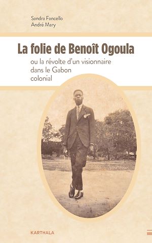 Téléchargez le livre :  La folie de Benoît Ogoula ou la révolte d'un visionnaire dans le Gabon colonial