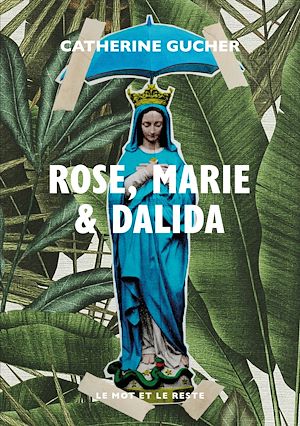 Téléchargez le livre :  Rose, Marie & Dalida