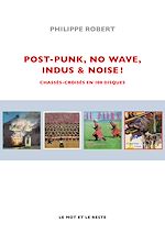 Download this eBook Post-Punk, No Wave, Indus & Noise !
