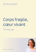 Télécharger le livre :  Corps fragile, coeur vivant