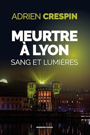 Téléchargez le livre :  Meurtre à Lyon